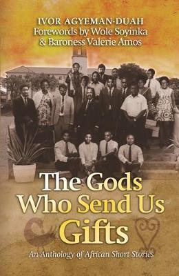 THE GODS WHO SEND US GIFTS, an anthology of African short stories, forewords by Wole Soyinka and Baroness Valerie Amos