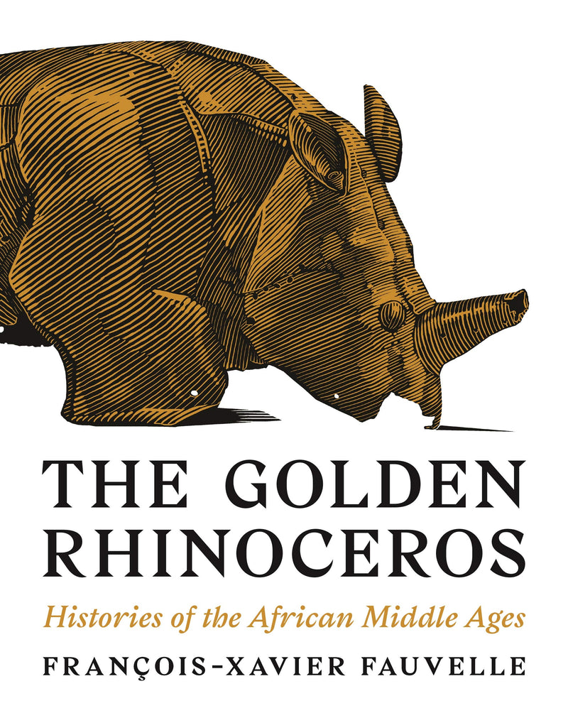 THE GOLDEN RHINOCEROS, histories of the African middle ages, translated by Troy Tice