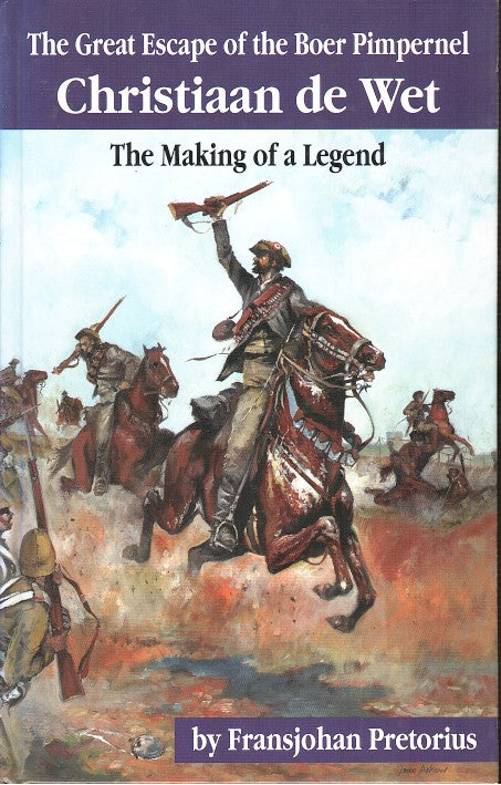 THE GREAT ESCAPE OF THE BOER PIMPERNEL, Christiaan de Wet, the making of a legend, translated and adapted by Stephan Hofstatter