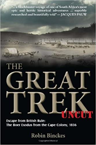THE GREAT TREK UNCUT, escape from British rule: the Boer exodus from the Cape