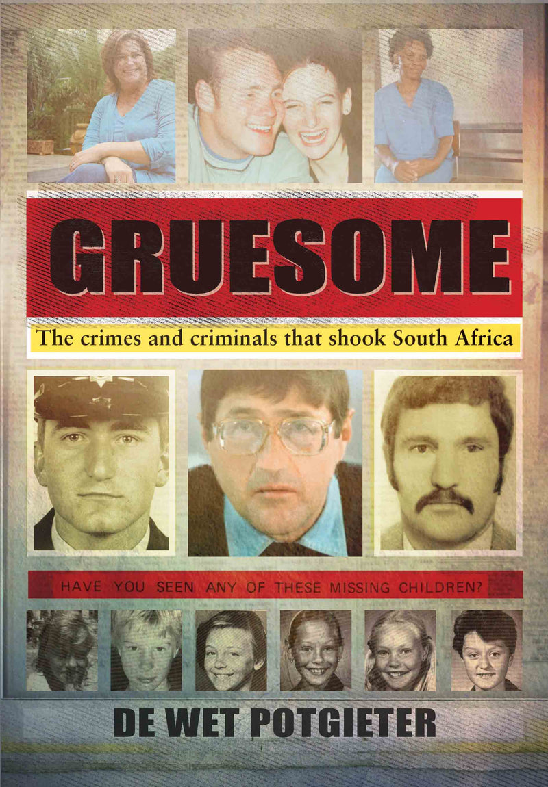 GRUESOME, the crimes and criminals that shook South Africa
