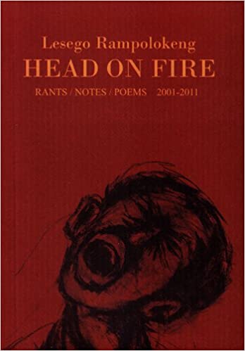 HEAD ON FIRE, rants/ notes/ poems 2001-2011