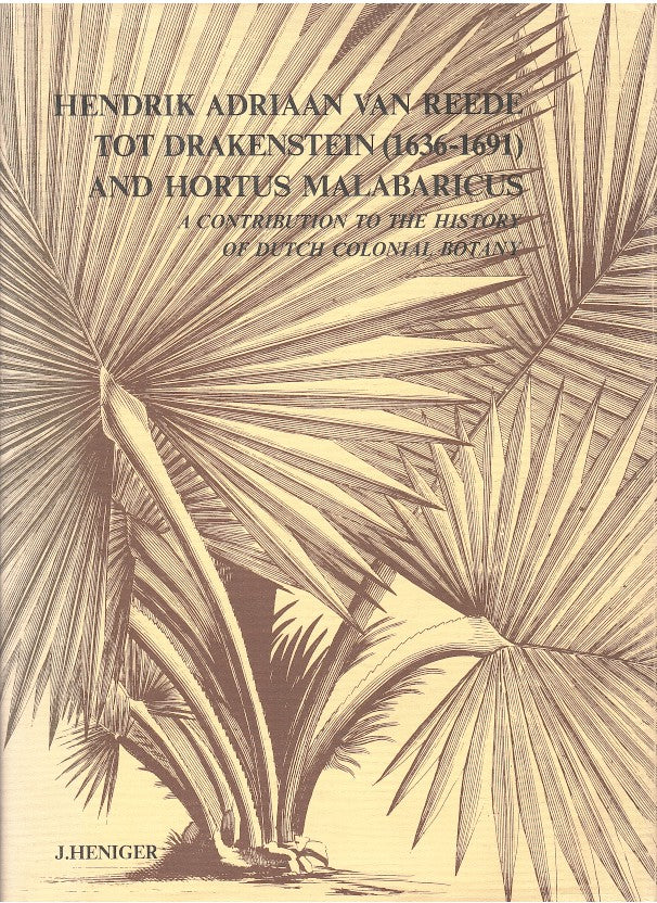 HENDRIK ADRIAAN VAN REEDE TOT DRAKENSTEIN (1636-1691) AND HORUS MALABARICUS, a contribution to the history of Dutch colonial botany
