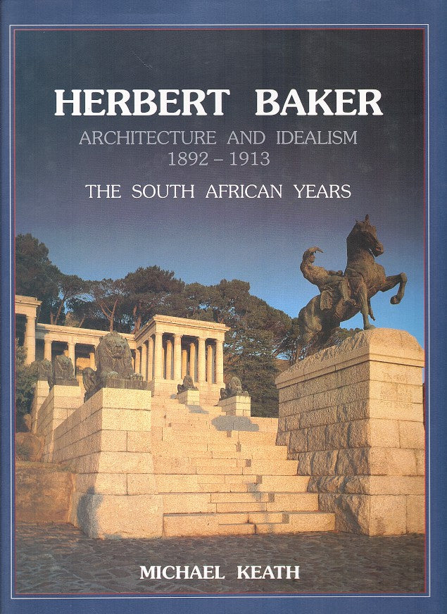 HERBERT BAKER, architecture and idealism, 1892-1913, the South African years
