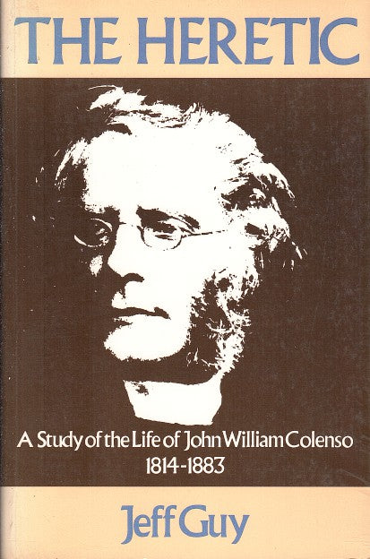 THE HERETIC, a study of the life of John William Colenso, 1814-1883