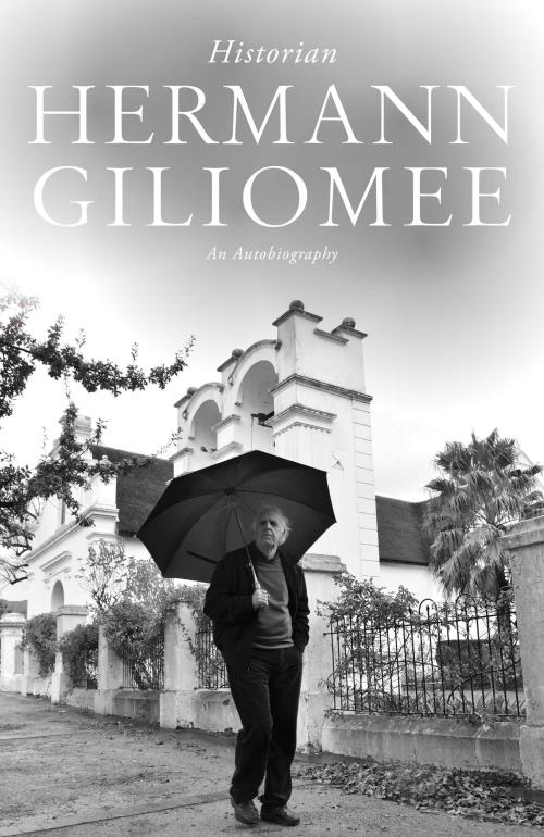 HERMANN GILIOMEE, historian, an autobiography