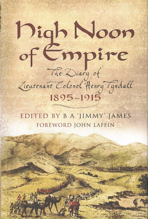 HIGH NOON OF EMPIRE, the diary of Lieutenant Colonel Henry Tyndall, 1895-1915