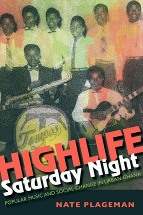 HIGHLIFE SATURDAY NIGHT, popular music and social change in urban Ghana