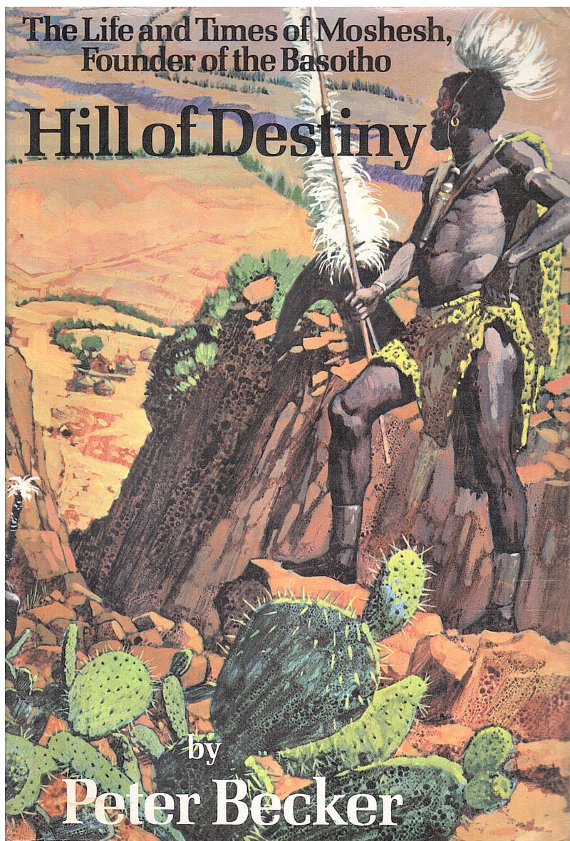 HILL OF DESTINY, the life and times of Moshesh, founder of the Basotho