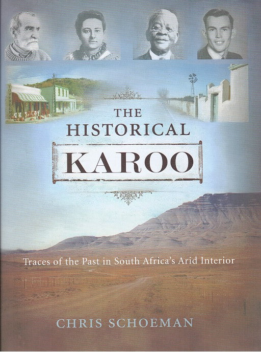 THE HISTORICAL KAROO, traces of the past in South Africa's arid interior