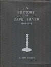 A HISTORY OF CAPE SILVER 1700-1870 and FURTHER RESEARCHES IN CAPE SILVER