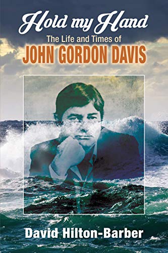 HOLD MY HAND, the life and times of John Gordon Davis