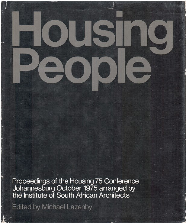 HOUSING PEOPLE, proceedings of the Housing 75 conference held in Johannesburg in October 1975, and arranged by the Institute of South African Architects