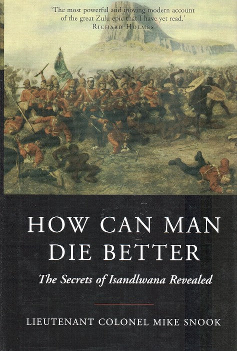 HOW CAN MAN DIE BETTER, the secrets of Isandlwana revealed