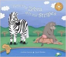 HOW THE ZEBRA GOT HIS STRIPES, adapted from an original Bushman folkore tale