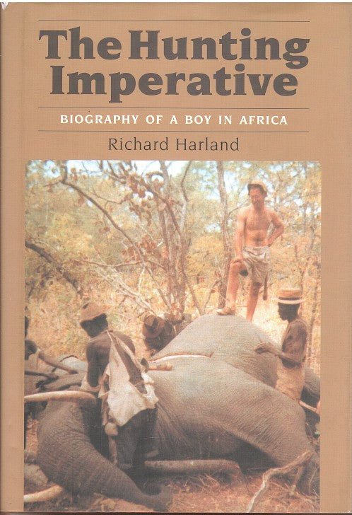 THE HUNTING IMPERATIVE, biography of a boy in Africa