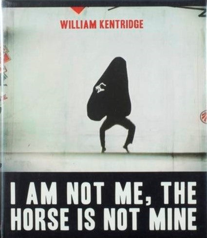 WIILIAM KENTRIDGE, I Am Not Me, the Horse Is Not Mine