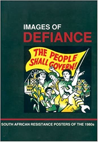 IMAGES OF DEFIANCE, South African resistance posters of the 1980s