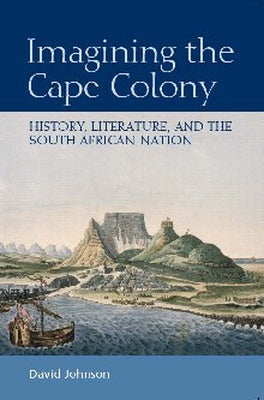 IMAGINING THE CAPE COLONY, history, literature, and the South African nation