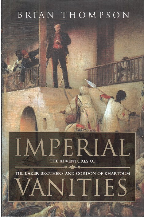 IMPERIAL VANITIES, the adventures of the Baker Brothers and Gordon of Khartoum