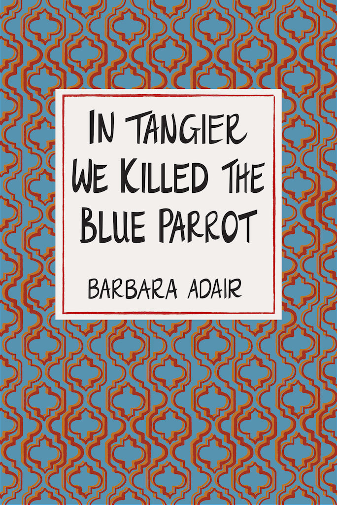 IN TANGIER WE KILLED THE BLUE PARROT