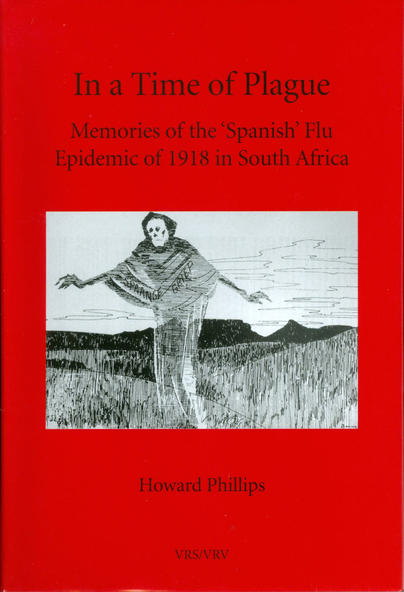IN A TIME OF PLAGUE, memories of the 'Spanish' flu epidemic of 1918 in South Africa