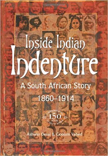 INSIDE INDIAN INDENTURE, a South African story, 1860-1914