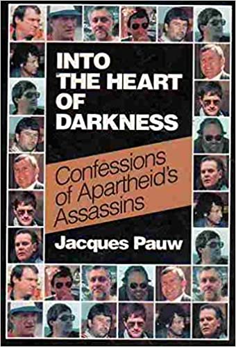 INTO THE HEART OF DARKNESS, confessions of apartheid's assassins