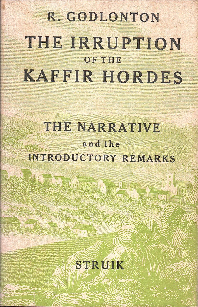 A NARRATIVE OF THE IRRUPTION OF THE KAFFIR HORDES INTO THE EASTERN PROVINCE OF THE CAPE OF GOOD HOPE, 1834-1835, including parts I, II and III of the introductory remarks