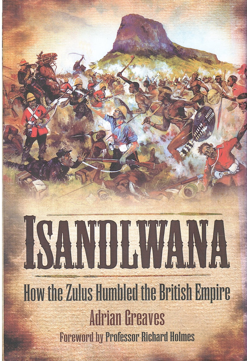 ISANDLWANA, how the Zulus humbled the British Empire