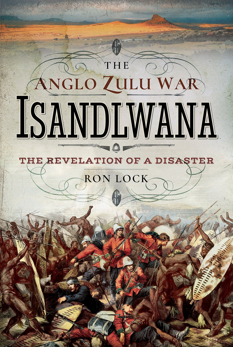 THE ANGLO-ZULU WAR - ISANDLWANA, the revelation of a disaster