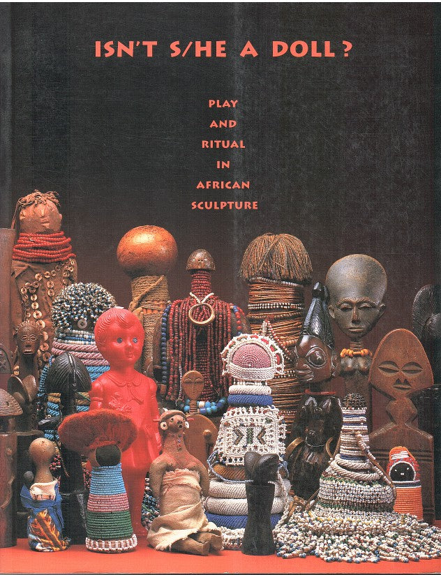 ISN'T S/HE A DOLL, play and ritual in African sculpture, with a contribution by Doran H. Ross