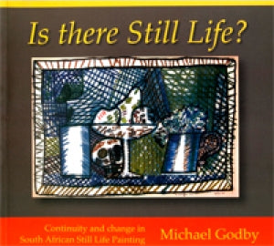 IS THERE STILL LIFE?, continuity and change in South African still life painting