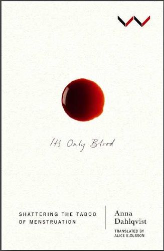 IT'S ONLY BLOOD, shattering the taboo of menstruation, translated by Alice E. Olsson