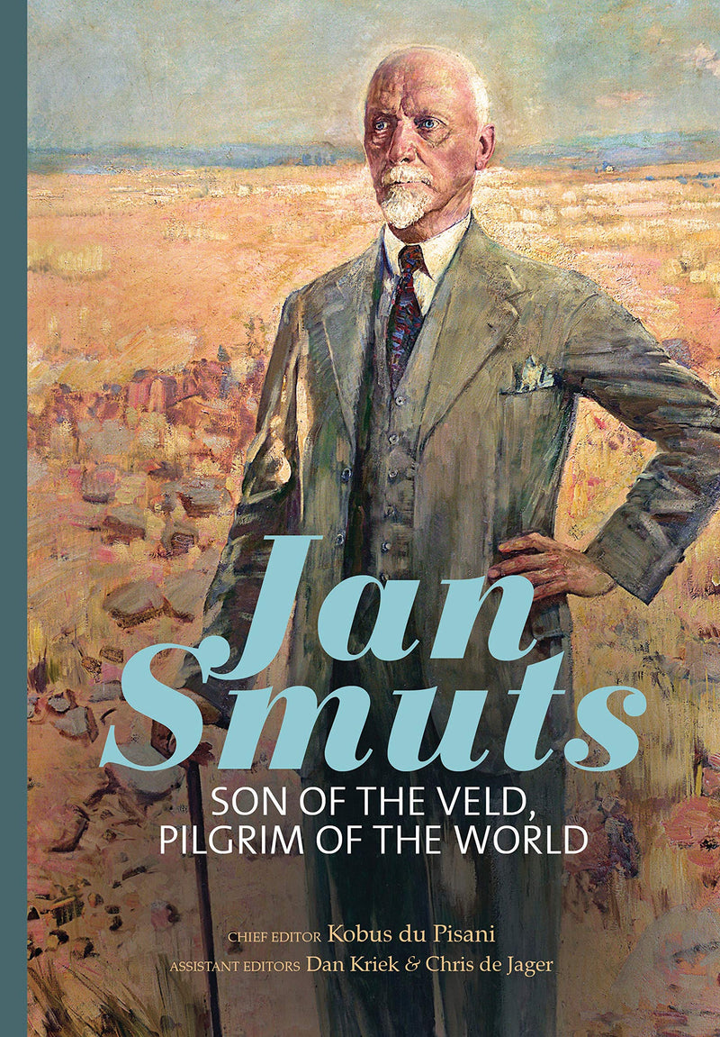 JAN SMUTS, son of the veld, pilgrim of the world, a reappraisal