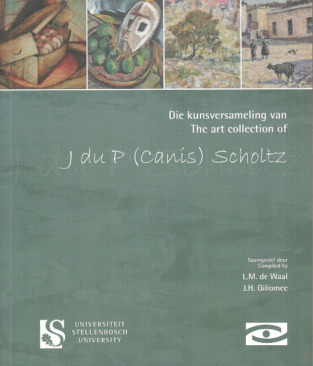 DIE KUNSVERSAMELING VAN / THE ART COLLECTION OF J DU P (CANIS) SCHOLTZ