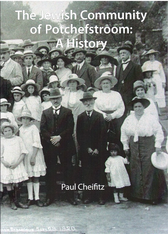 THE JEWISH COMMUNITY OF POTCHEFSTROOM, a history, edited by Gwynne Scrire