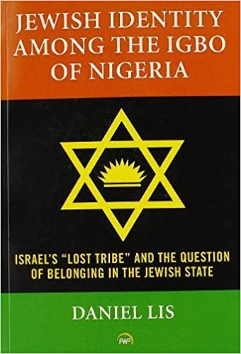 JEWISH IDENTITY AMONG THE IGBO OF NIGERIA, Israel's "lost tribe" and the question of belonging in the Jewish state