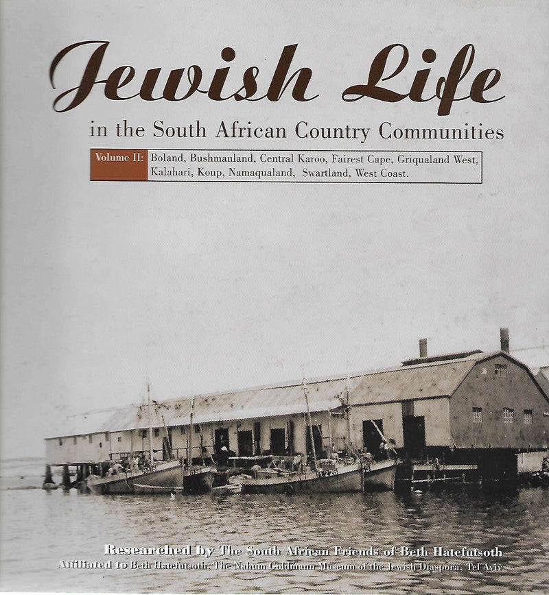 JEWISH LIFE IN THE SOUTH AFRICAN COUNTRY COMMUNITIES, volume II, Boland, Bushmanland, Central Karoo, Fairest Cape, Griqualand West, Kalahari Koup, Namaqualand, West Coast