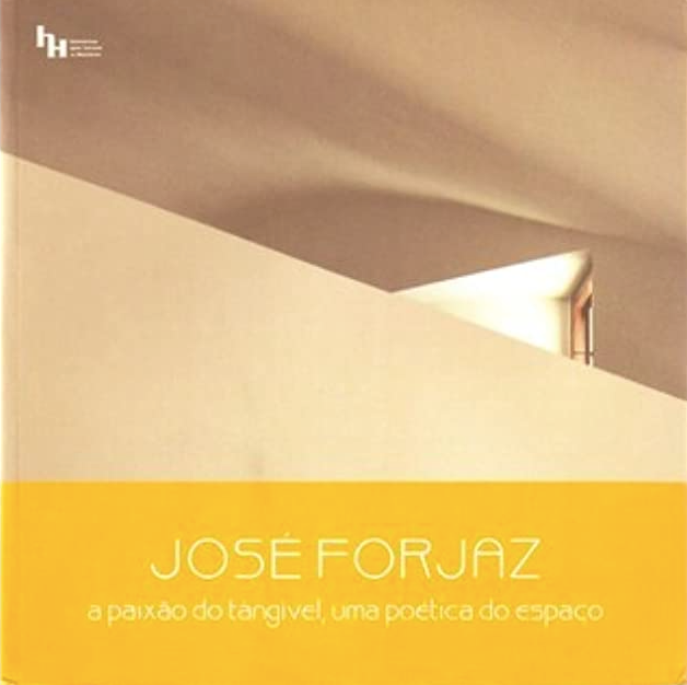 JOSÉ FORJAZ, a paixão do tangivel, uma poética do espaço
