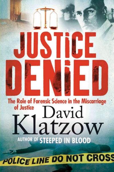 JUSTICE DENIED, the role of forensic science in miscarriage of justice