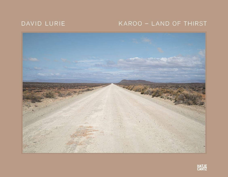 KAROO - LAND OF THIRST, with texts by Loretta Feris, Ashraf Jamal and Dirk Klopper