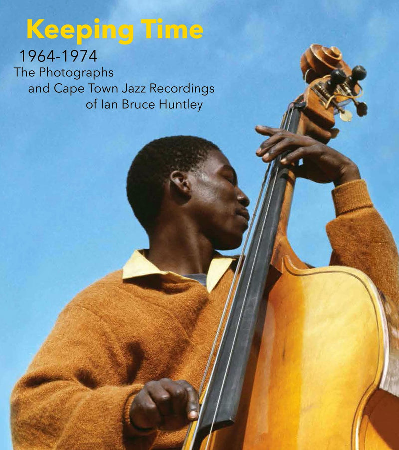KEEPING TIME, 1964-1974, the photographs and Cape Town jazz recordings of Ian Bruce Huntley
