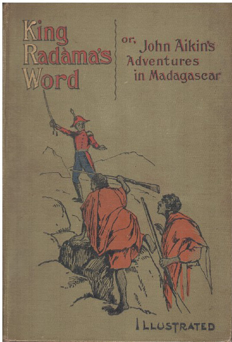 KING RADAMA'S WORD, or John Aikin's adventures in Madagascar, with a brief narrative of further events in that country