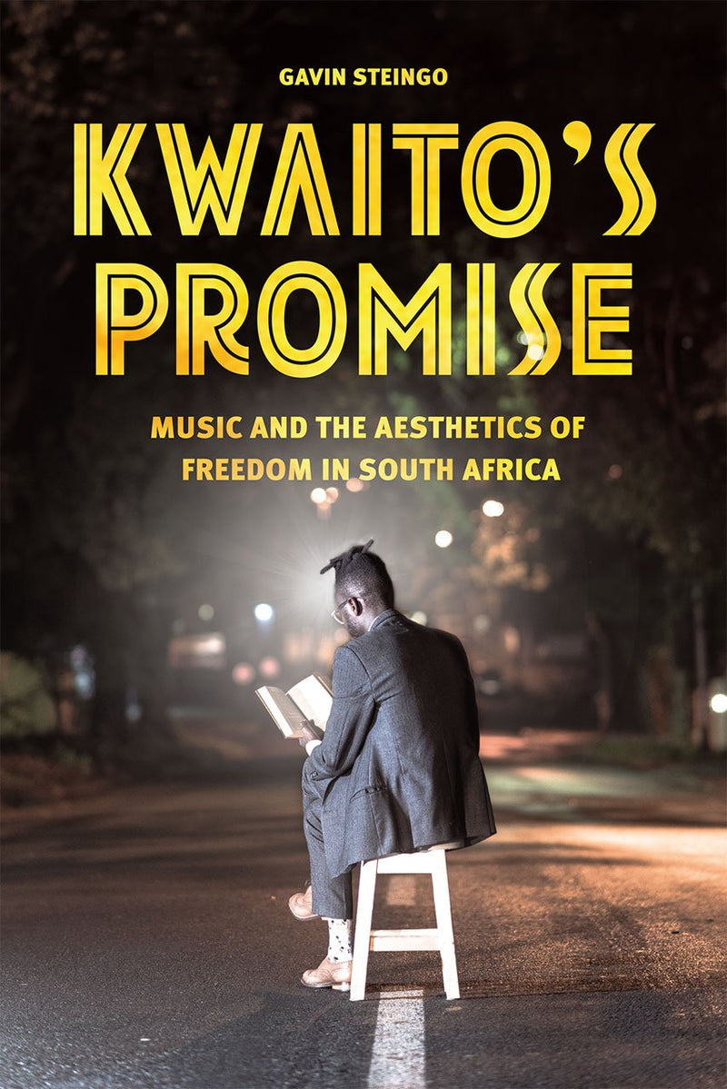 KWAITO'S PROMISE, music and the aesthetics of freedom in South Africa