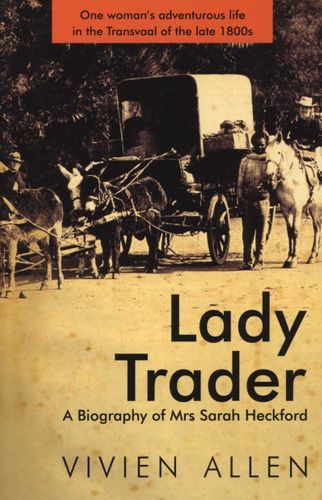 LADY TRADER, a biography of Mrs Sarah Heckford