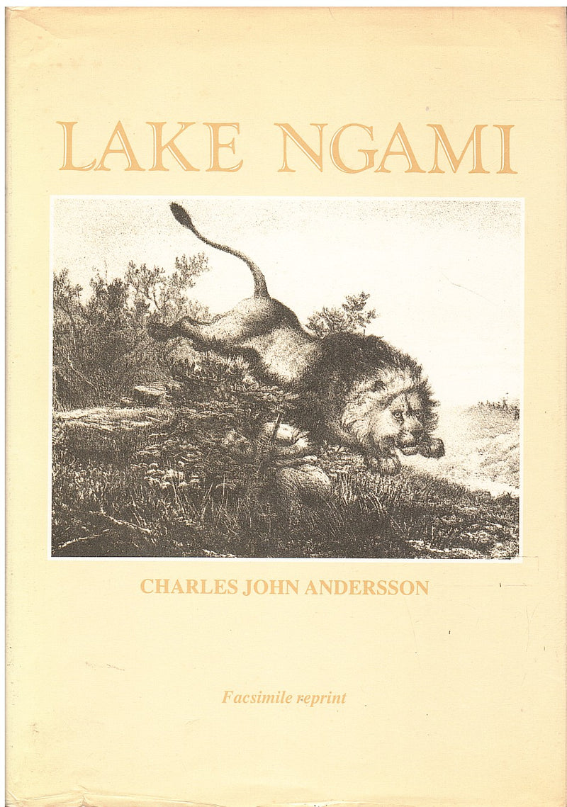 LAKE NGAMI, or explorations and discovery during four years of wanderings in the wilds of South Western Africa