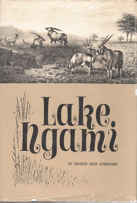 LAKE NGAMI, or explorations and discovery during four years of wanderings in wilds of South-Western Africa