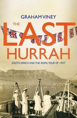 THE LAST HURRAH, South Africa and the Royal Tour of 1947