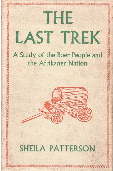 THE LAST TREK, a study of the Boer people and the Afrikaner nation